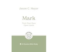 Mark: Turn Your Eyes Upon Jesus: 10-Session Bible Study (Easy-to-use Bible-study workbook with discussion questions and Leader’s Guide included, great for small groups) (Good Book Guides)