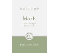 Mark: Turn Your Eyes Upon Jesus: 10-Session Bible Study (Easy-to-use Bible-study workbook with discussion questions and Leader’s Guide included, great for small groups) (Good Book Guides)