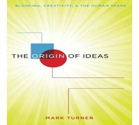 Mark Turner Origin of Ideas: Blending, Creativity, & the Human Spark Mark Turner Multicolor