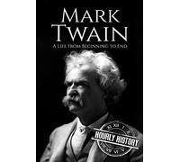 Mark Twain: A Life From Beginning to End (Biographies of American Authors)