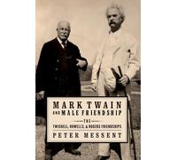 Mark Twain and Male Friendship: The Twichell, Howells, And Rogers Friendships