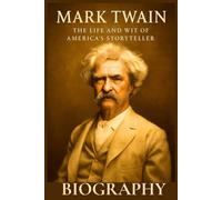 Mark Twain Biography: The Life and Wit of America’s Storyteller (Great People Biography Series)