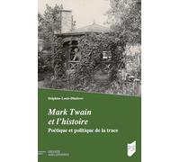 Mark Twain et l'histoire: Poétique et politique de la trace