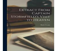 Mark Twain Extract From Captain Stormfield's Visit to Heaven Book - Paperback Mark Twain Multicolor