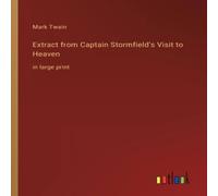 Mark Twain Extract from Captain Stormfield's Visit to Heaven:in large print Mark Twain Multicolor