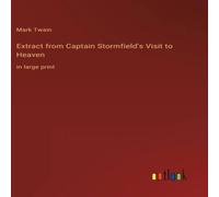 Mark Twain Extract from Captain Stormfield's Visit to Heaven:in large print Mark Twain Multicolor