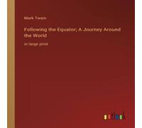 Mark Twain Following the Equator; A Journey Around the World:in large print Mark Twain Multicolor