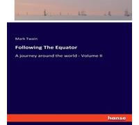 Mark Twain Following The Equator:A journey around the world - Volume II Mark Twain Multicolor