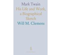 Mark Twain: His Life and Work, a Biographical Sketch