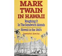 Mark Twain in Hawaii: Roughing it in the Sandwich Islands Hawaii in the 1860's