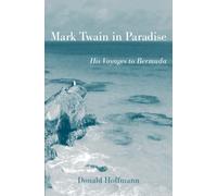 Mark Twain in Paradise : His Voyages to Bermuda