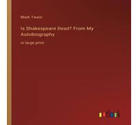 Mark Twain Is Shakespeare Dead? From My Autobiography:in large print in White Mark Twain White