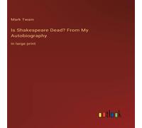 Mark Twain Is Shakespeare Dead? From My Autobiography:in large print Mark Twain Multicolor