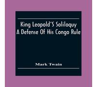 Mark Twain King Leopold'S Soliloquy: A Defense Of His Congo Rule Paperback Book Mark Twain Multicolor