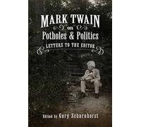 Mark Twain on Potholes and Politics: Letters to the Editor (Mark Twain & His Circle): 1 (Mark Twain and His Circle)