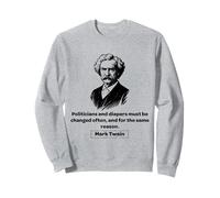 Mark Twain Politicians and Diapers Must Be Changed Often Sweatshirt