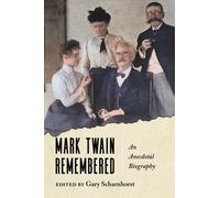 Mark Twain Remembered : An Anecdotal Biography