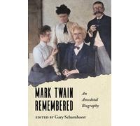Mark Twain Remembered : An Anecdotal Biography