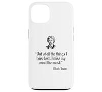 Mark Twain Shirt Out Of All The Things I Have Lost Quote Case for iPhone 13