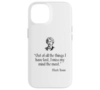 Mark Twain Shirt Out Of All The Things I Have Lost Quote Case for iPhone 14