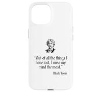 Mark Twain Shirt Out Of All The Things I Have Lost Quote Case for iPhone 15