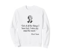 Mark Twain Shirt Out Of All The Things I Have Lost Quote Sweatshirt