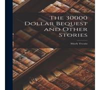 Mark Twain The 30000 Dollar Bequest & Other Stories Hardcover Book Mark Twain Multicolor
