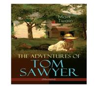 Mark Twain The Adventures of Tom Sawyer (Illustrated): American Classics Mark Twain Multicolor