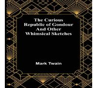 Mark Twain The Curious Republic of Gondour & Other Whimsical Sketches Mark Twain Multicolor