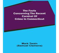 Mark Twain The Facts Concerning The Recent Carnival Of Crime In Connecticut Mark Twain Multicolor