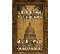 Mark Twain The Gilded Age: A Tale of Today (Polis & Praxis Classics) Mark Twain Multicolor
