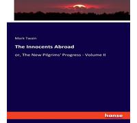 Mark Twain The Innocents Abroad:or, The New Pilgrims' Progress - Volume II Mark Twain Multicolor