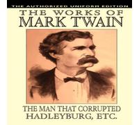 Mark Twain The Man That Corrupted Hadleyburg & Other Essays & Stories: Mark Twain Multicolor