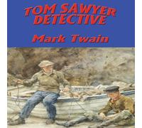 Mark Twain TOM SAWYER, DETECTIVE: A Mystery Featuring Tom Sawyer & Huck Mark Twain Multicolor