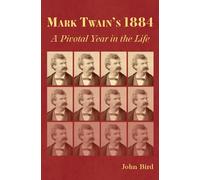 Mark Twain's 1884: A Pivotal Year in the Life (Mark Twain and His Circle)