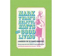Mark Twain's Helpful Hints for Good Living: A Handbook for the Damned Human Race (Jumping Frogs: Undiscovered, Rediscovered, and Celebrated Writings of Mark Twain): 2