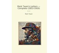 Mark Twain's Letters - Complete (1853-1910) (Classic Books)