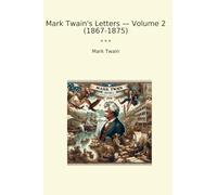 Mark Twain's Letters - Volume 2 (1867-1875) (Classic Books)