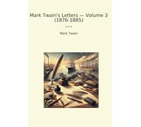 Mark Twain's Letters - Volume 3 (1876-1885) (Classic Books)