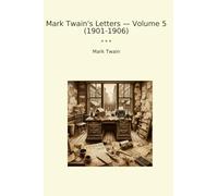 Mark Twain's Letters - Volume 5 (1901-1906) (Classic Books)