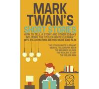 Mark Twain's Short Stories: How to Tell a Story and Other Essays. Including the Stolen White Elephant: With 21 Illustrations and Free Online Audio Files.