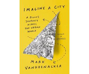 Mark Vanhoenacker Imagine a City (Hardback)