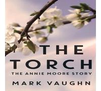 Mark Vaughn The Torch: The Annie Moore Story Paperback Book Mark Vaughn Multicolor