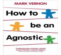 Mark Vernon How to Be an Agnostic Paperback Book Mark Vernon Multicolor