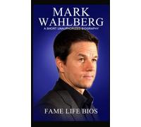 Mark Wahlberg: A Short Unauthorized Biography