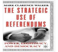 Mark Walker The Strategic Use of Referendums: Power, Legitimacy, & Democracy Mark Walker Multicolor