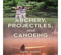 Mark Warren Archery, Projectiles, & Canoeing : Secrets of the Forest Mark Warren Multicolor