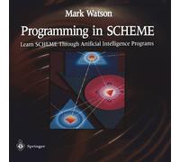 Mark Watson Programming in Scheme: Learn Sheme Through Artificial Intelligence Mark Watson Multicolor