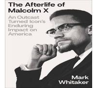 Mark Whitaker The Afterlife of Malcolm X : An Outcast Turned Icon's Enduring Mark Whitaker Multicolor