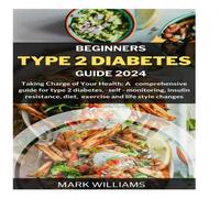 Mark Williams BEGINNERS TYPE 2 DIABETES GUIDE 2024: Taking Charge of Your Mark Williams Multicolor